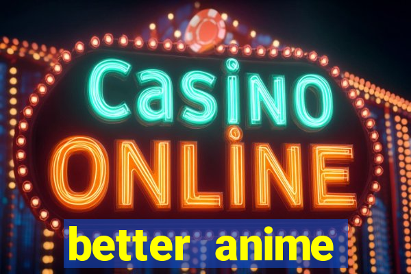 better anime download apk